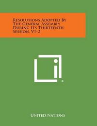 Cover image for Resolutions Adopted by the General Assembly During Its Thirteenth Session, V1-2