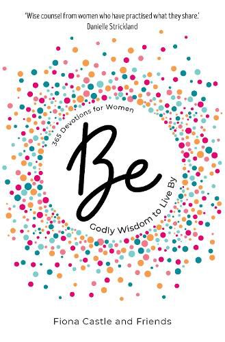 BE: 365 Devotions for Women: Godly Wisdom to Live By