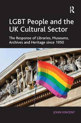 Cover image for LGBT People and the UK Cultural Sector: The Response of Libraries, Museums, Archives and Heritage since 1950
