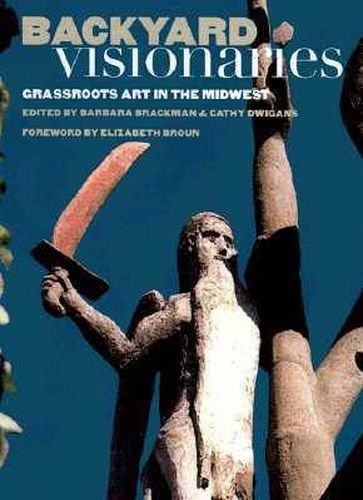 Cover image for Backyard Visionaries: Grassroots Art in the Midwest