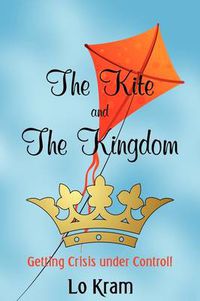 Cover image for The Kite and The Kingdom: Getting Crisis Under Control!