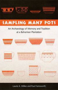 Cover image for Sampling Many Pots: An Archaeology of Memory and Tradition at a Bahamian Plantation