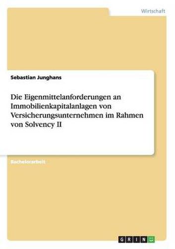 Cover image for Die Eigenmittelanforderungen an Immobilienkapitalanlagen von Versicherungsunternehmen im Rahmen von Solvency II