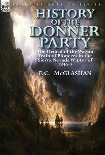 Cover image for History of the Donner Party: The Ordeal of the Wagon Train of Pioneers in the Sierra Nevada Winter of 1846-7