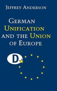 Cover image for German Unification and the Union of Europe: The Domestic Politics of Integration Policy