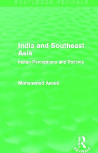 Cover image for India and Southeast Asia (Routledge Revivals): Indian Perceptions and Policies