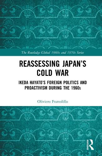 Cover image for Reassessing Japan's Cold War: Ikeda Hayato's Foreign Politics and Proactivism During the 1960s