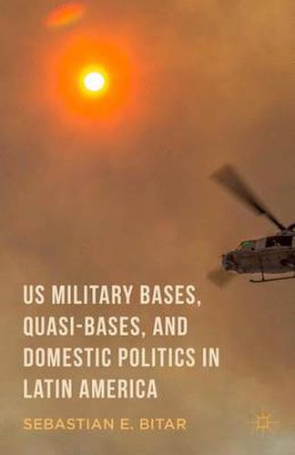 Cover image for US Military Bases, Quasi-bases, and Domestic Politics in Latin America