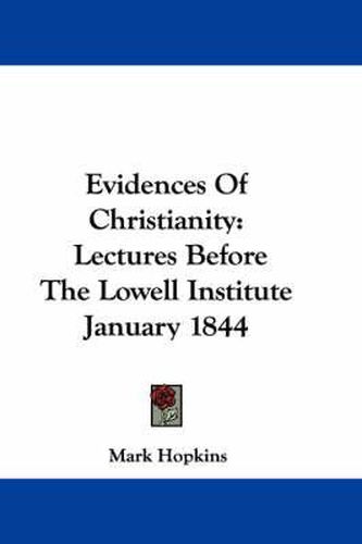 Cover image for Evidences of Christianity: Lectures Before the Lowell Institute January 1844