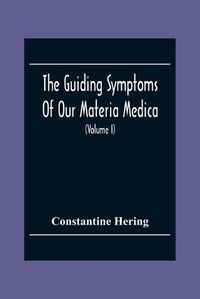 Cover image for The Guiding Symptoms Of Our Materia Medica (Volume I)