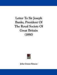 Cover image for Letter to Sir Joseph Banks, President of the Royal Society of Great Britain (1890)