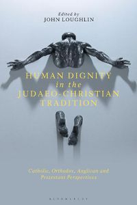 Cover image for Human Dignity in the Judaeo-Christian Tradition: Catholic, Orthodox, Anglican and Protestant Perspectives