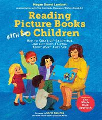 Cover image for Reading Picture Books with Children: How to Shake Up Storytime and Get Kids Talking about What They See