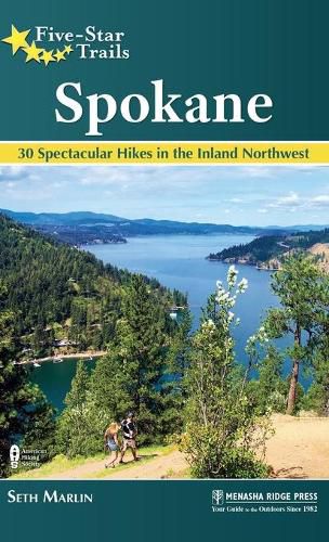 Five-Star Trails: Spokane: 30 Spectacular Hikes in the Inland Northwest