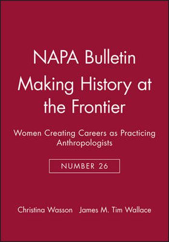 Cover image for Making History at the Frontier: Women Creating Careers as Practicing Anthropologists