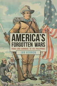 Cover image for America's Forgotten Wars: From Lord Dunmore to the Philippines