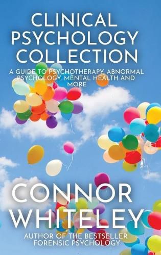 Cover image for Clinical Psychology Collection: A Guide To Psychotherapy, Abnormal Psychology, Mental Health and More