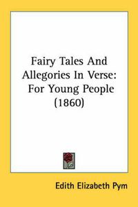 Cover image for Fairy Tales and Allegories in Verse: For Young People (1860)