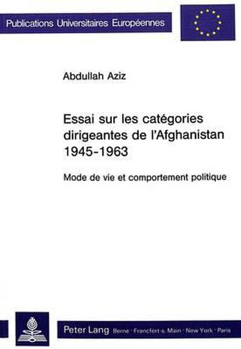 Cover image for Essai Sur Les Categories Dirigeantes de L'Afghanistan 1945-1963: Mode de Vie Et Comportement Politique