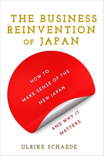 Cover image for The Business Reinvention of Japan: How to Make Sense of the New Japan and Why It Matters