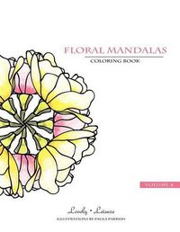Cover image for Floral Mandalas - Volume 4: Lovely Leisure Coloring Book