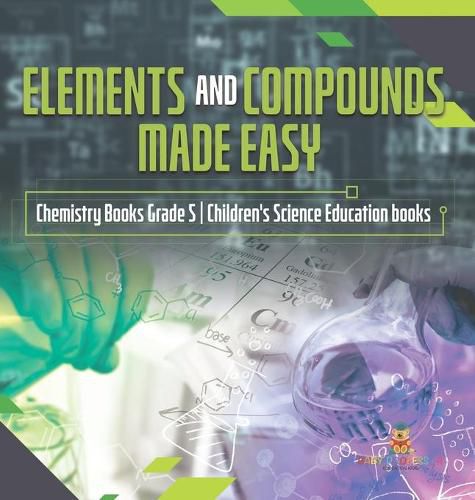 Cover image for Elements and Compounds Made Easy Chemistry Books Grade 5 Children's Science Education books