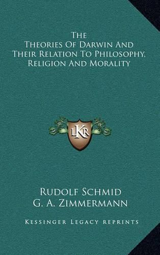 Cover image for The Theories of Darwin and Their Relation to Philosophy, Religion and Morality