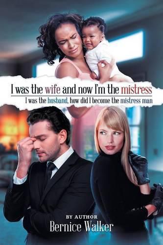 Cover image for I Was the Wife, and Now I'm the Mistress