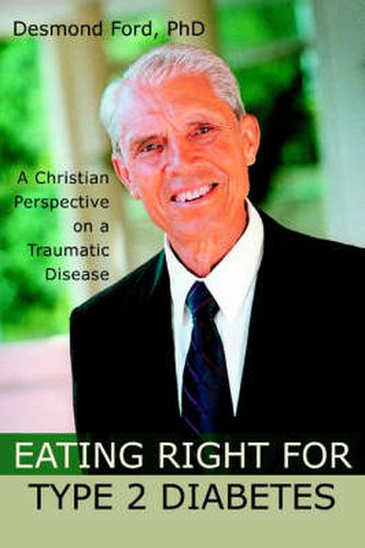 Cover image for Eating Right for Type 2 Diabetes: A Christian Perspective on a Traumatic Disease