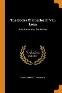 Cover image for The Books of Charles E. Van Loan: Buck Parvin and the Movies