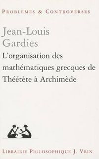 Cover image for L'Organisation Des Mathematiques Grecques de Theetete a Archimede