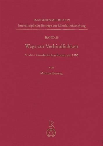 Cover image for Wege Zur Verbindlichkeit: Studien Zum Deutschen Roman Um 1300