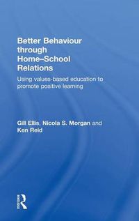 Cover image for Better Behaviour through Home-School Relations: Using values-based education to promote positive learning