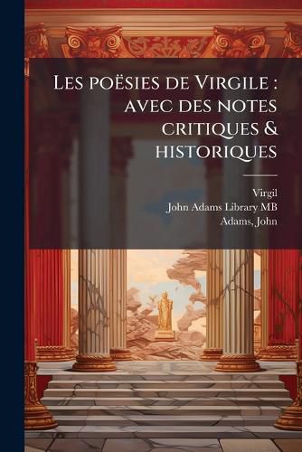 Cover image for Les Po Sies de Virgile: Avec Des Notes Critiques & Historiques