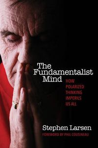 Cover image for The Fundamentalist Mind: How Polarized Thinking Imperils Us All
