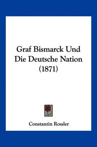 Cover image for Graf Bismarck Und Die Deutsche Nation (1871)