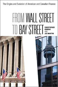 Cover image for From Wall Street to Bay Street: The Origins and Evolution of American and Canadian Finance
