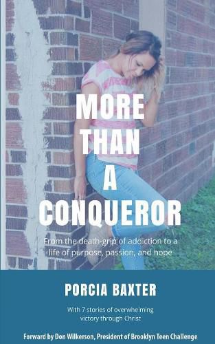 Cover image for More Than a Conqueror: From the Death-Grip of Addiction to a Life of Purpose, Passion, and Hope