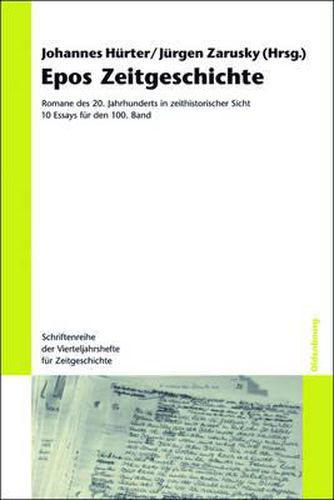 Epos Zeitgeschichte: Romane Des 20. Jahrhunderts in Zeithistorischer Sicht. 10 Essays Fur Den 100. Band