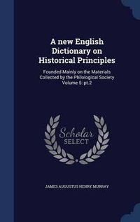 Cover image for A New English Dictionary on Historical Principles: Founded Mainly on the Materials Collected by the Philological Society Volume 5: PT.2