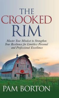 Cover image for The Crooked Rim: Master Your Mindset to Strengthen Your Resilience for Limitless Personal and Professional Excellence