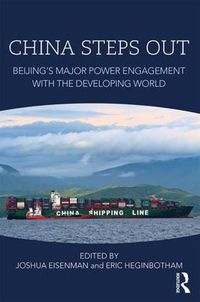 Cover image for China Steps Out: Beijing's Major Power Engagement with the Developing World