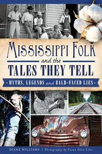 Cover image for Mississippi Folk and the Tales They Tell: Myths, Legends and Bald-Faced Lies