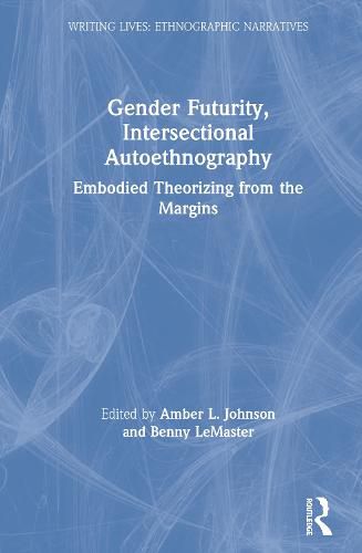 Cover image for Gender Futurity, Intersectional Autoethnography: Embodied Theorizing from the Margins