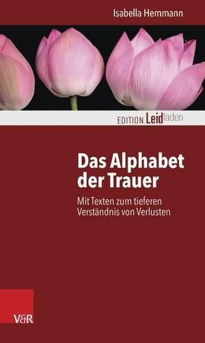 Cover image for Das Alphabet Der Trauer: Mit Texten Zum Tieferen Verstandnis Von Verlusten
