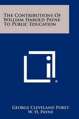 Cover image for The Contributions of William Harold Payne to Public Education