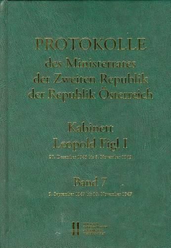 Cover image for Protokolle Des Ministerrates Der Zweiten Republik, Kabinett Leopold Figl I: Band 7: 9. September 1947 Bis 18. November 1947