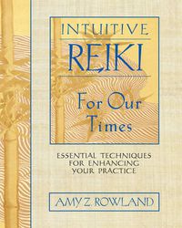 Cover image for Intuitive Reiki for Our Times: Essential Techniques for Enhancing Your Practice