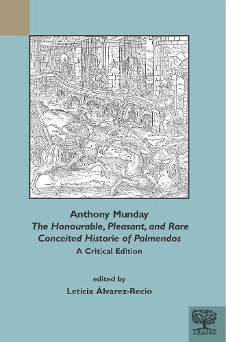 Anthony Munday: The Honourable, Pleasant and Rare Conceited Historie of Palmendos: A Critical Edition with an Introduction, Critical Apparatus, Notes and Glossary