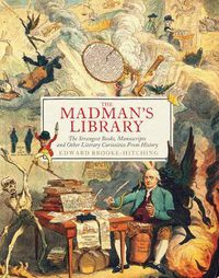 Cover image for The Madman's Library: The Strangest Books, Manuscripts and Other Literary Curiosities from History